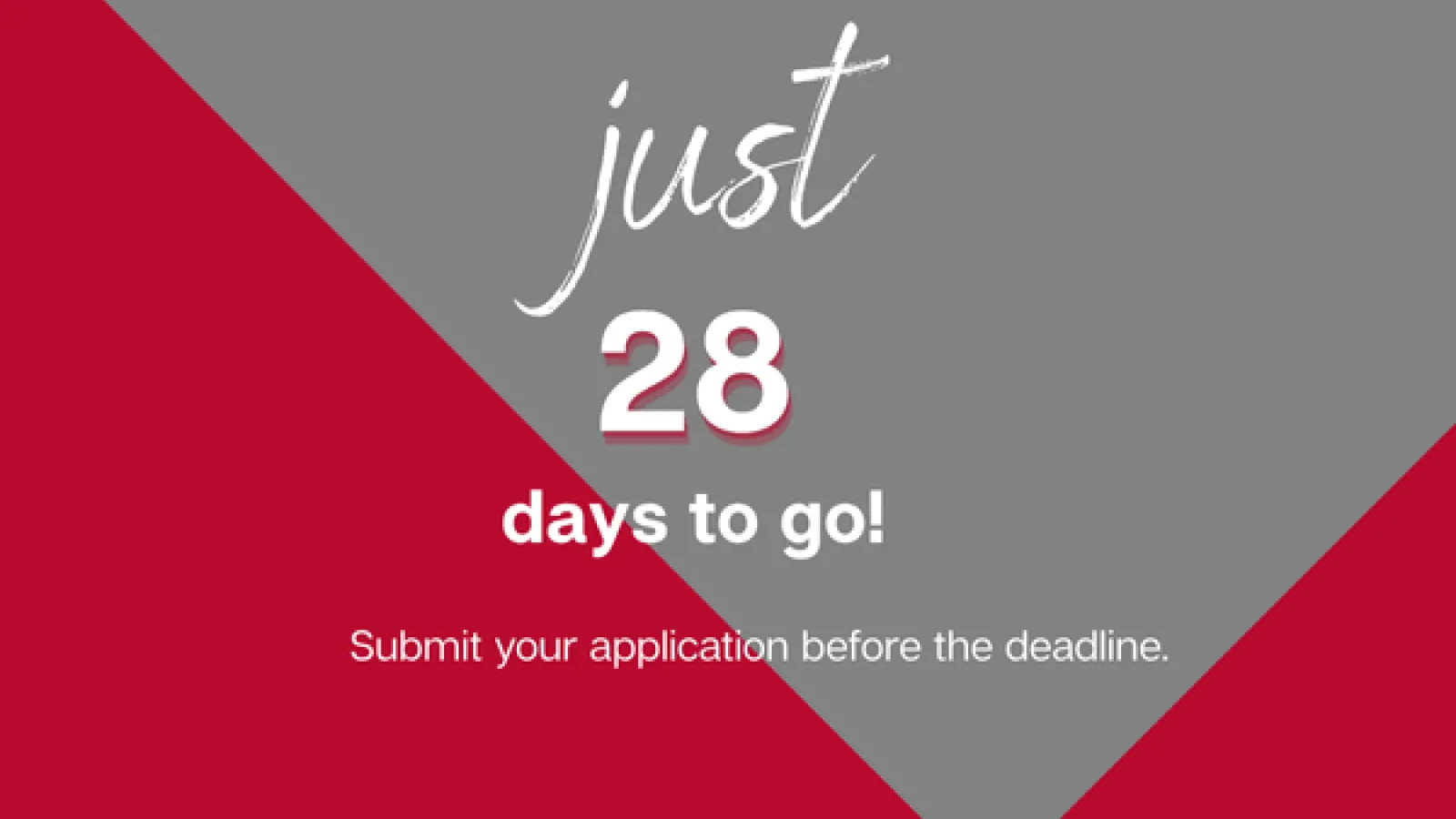 Just 28 days go go! Submit your application before the deadline.